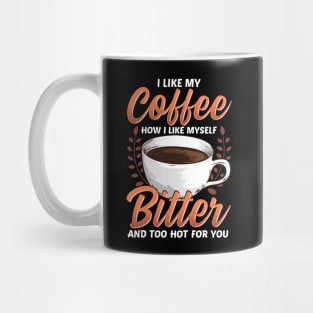 Like My Coffee Like Myself: Bitter Too Hot For You Mug